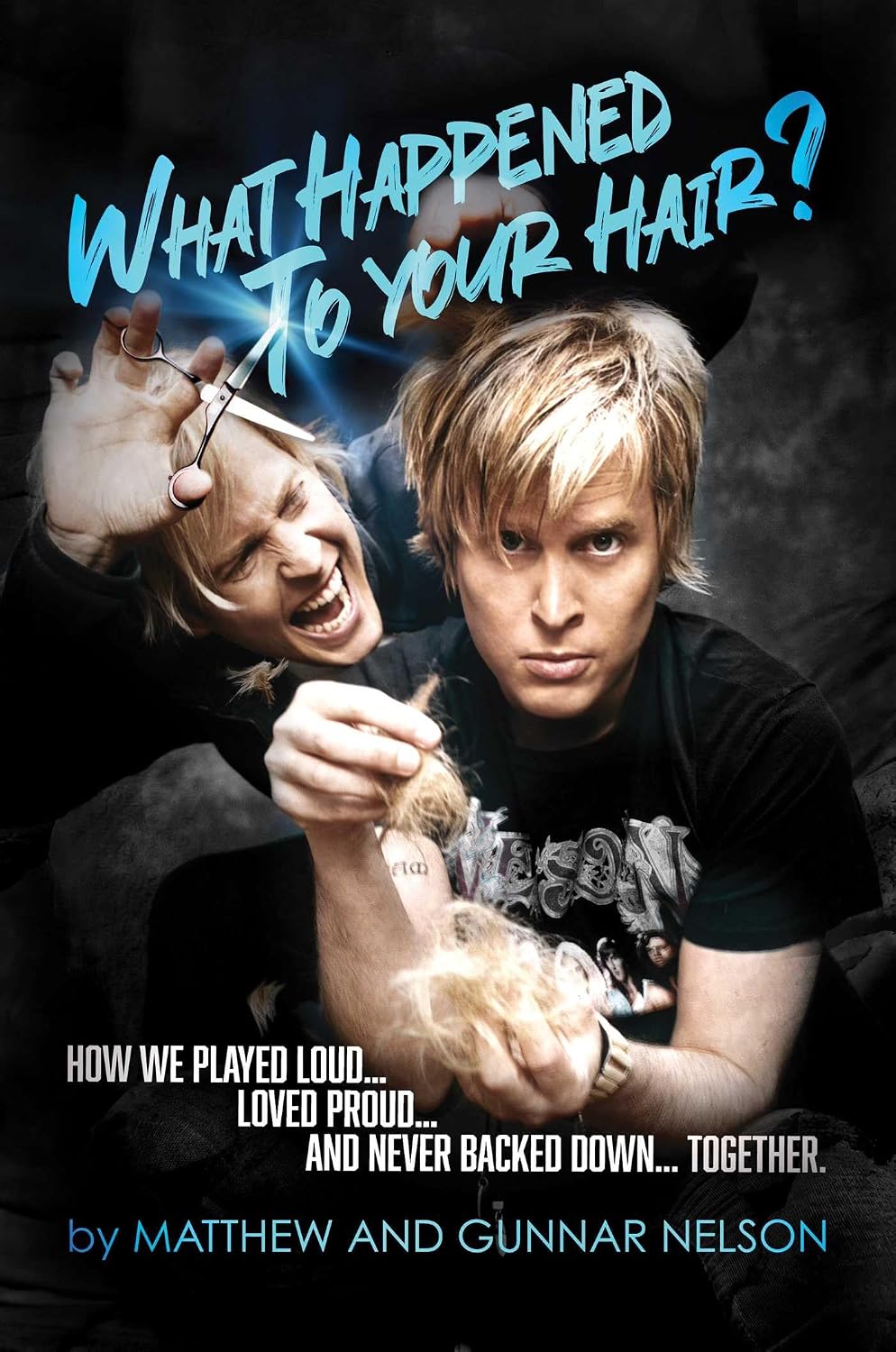 What Happened to Your Hair?: How We Played Loud... Loved Proud... and Never Backed Down... Together by Matthew Nelson