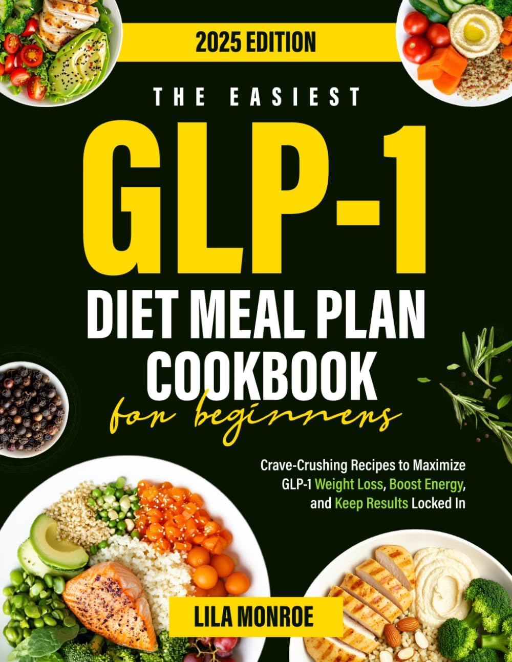 The Easiest GLP-1 Diet Meal Plan Cookbook for Beginners: Crave-Crushing Recipes to Maximize GLP-1 Weight Loss, Boost Energy, and Keep Results Locked In by Lila Monroe