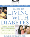 American Medical Association Guide to Living with Diabetes: Preventing and Treating Type 2 Diabetes - Essential Information You and Your Family Need to Know by Boyd E. Metzger