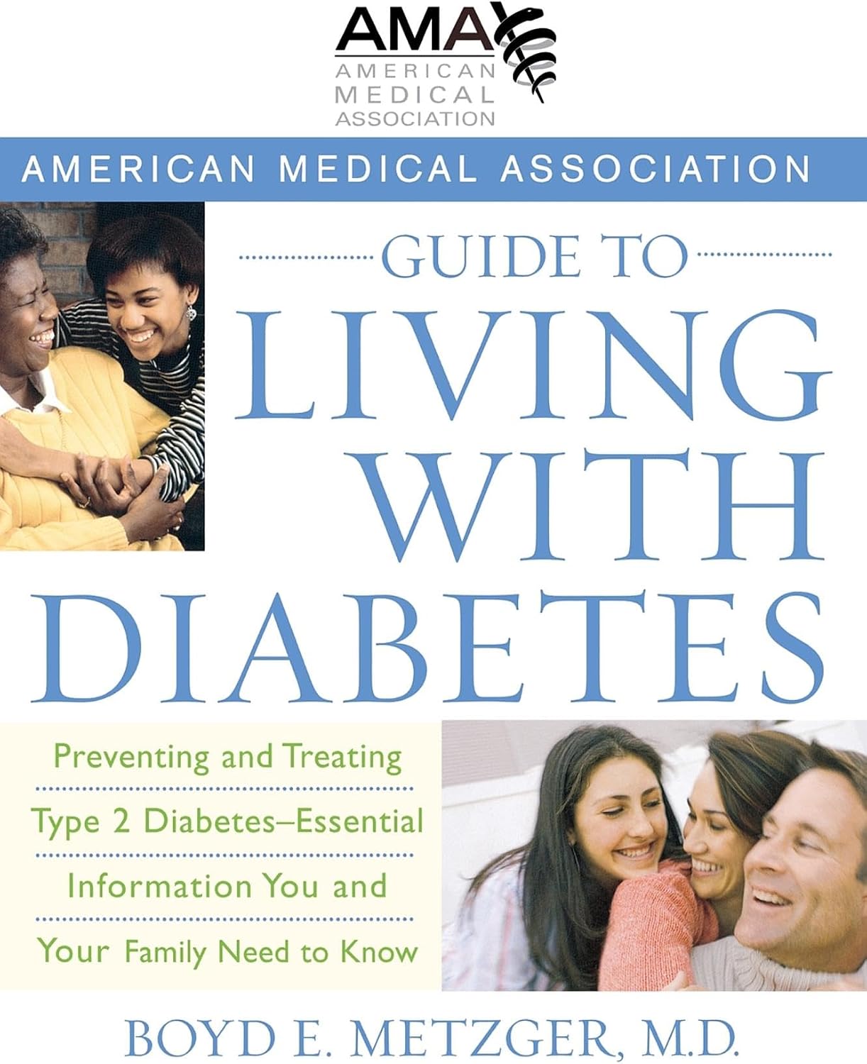 American Medical Association Guide to Living with Diabetes: Preventing and Treating Type 2 Diabetes - Essential Information You and Your Family Need to Know by Boyd E. Metzger