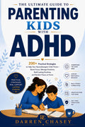 The Ultimate Guide to Parenting Kids with ADHD: 200+ Practical Strategies to Help Your Neurodivergent Child Thrive—Boost Focus, Manage Emotions, Build Lasting Routines, and Reclaim Peace at Home by Darren Chasey