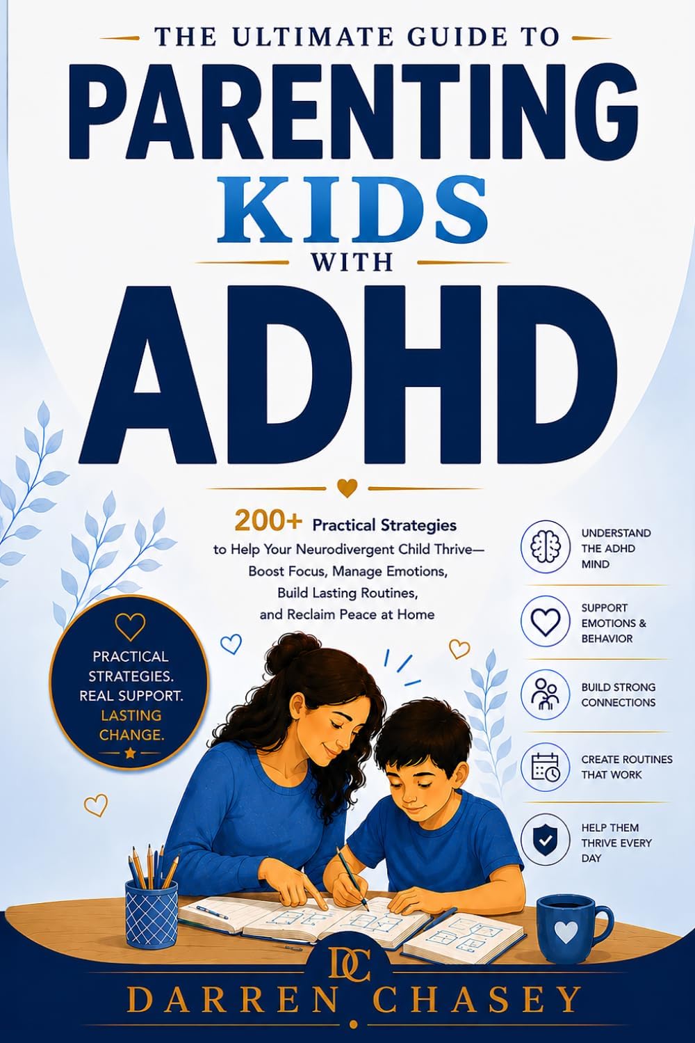 The Ultimate Guide to Parenting Kids with ADHD: 200+ Practical Strategies to Help Your Neurodivergent Child Thrive—Boost Focus, Manage Emotions, Build Lasting Routines, and Reclaim Peace at Home by Darren Chasey