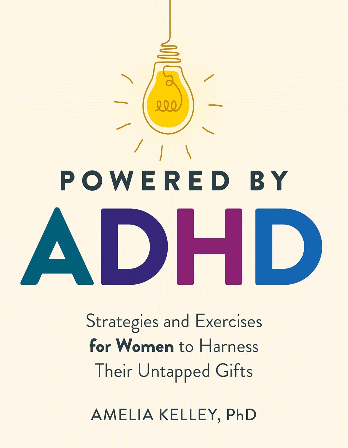 Powered by ADHD: Strategies and Exercises for Women to Harness Their Untapped Gifts by Amelia Kelley PhD