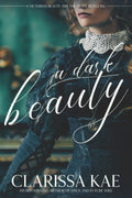 A Dark Beauty (Victorian Retellings) by Clarissa Kae