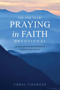 The One Year Praying in Faith Devotional: 365 Daily Bible Readings on Hearing God and Believing His Promises by Chris Tiegreen