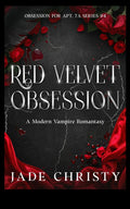 Red Velvet Obsession: a Modern Vampire Romantasy (Obsession for Apt. 7A) by Jade Christy
