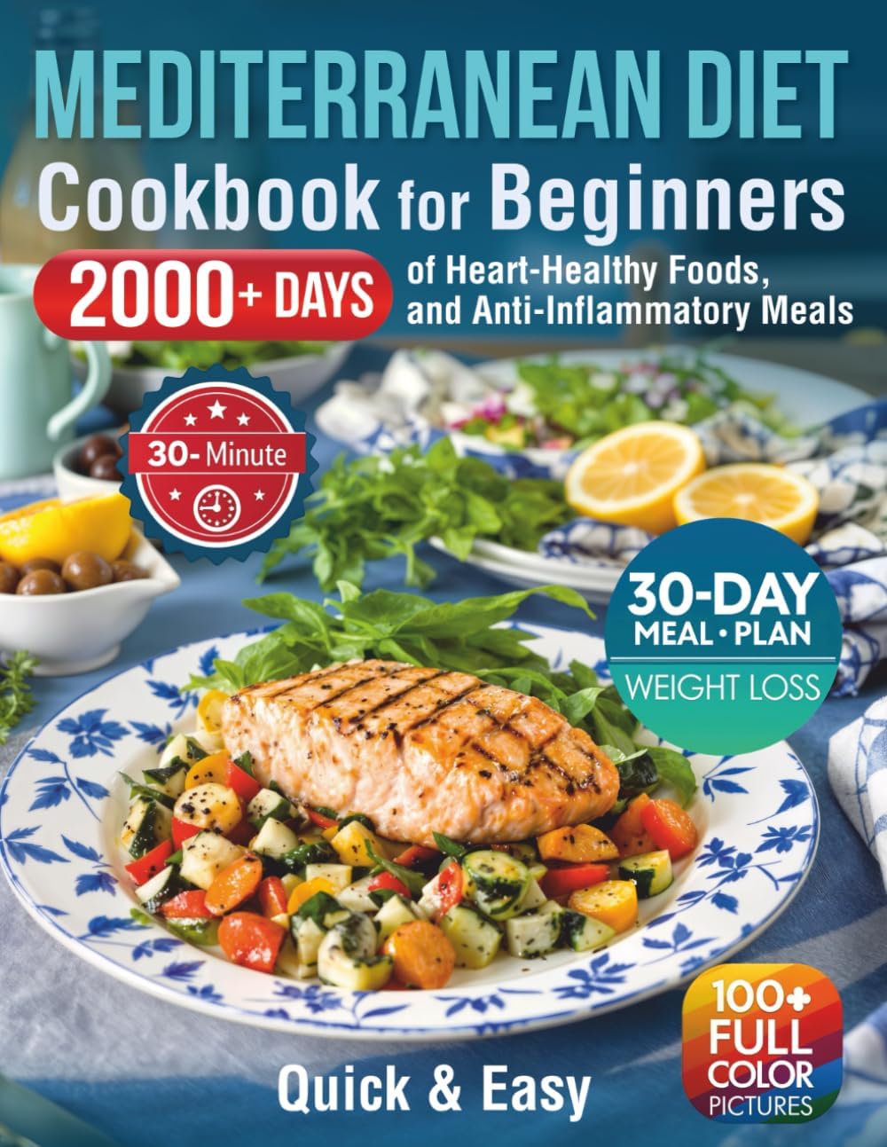 Quick & Easy Mediterranean Diet Cookbook for Beginners: 2000+ Days of 30-Minute Recipes, 30-Day Weight Loss Meal Plan, Heart-Healthy Foods, and Anti-Inflammatory Meals (30 Minute Mediterranean) by Iris Mayfie