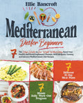 Mediterranean Diet for Beginners: 7 The Magic Number to Lose Weight Without Dieting, Boost Your Health, and Avoid Unpleasant Diseases, With 88 Quick, Yummy, and Salutary Mediterranean Diet Recipes by Ellie Bancroft