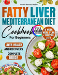 Fatty Liver Mediterranean Diet Cookbook: 100 recipes with photos. 8-week meal plan + shopping lists to improve liver health. Complete Guide by Natalie Bennett-Walker