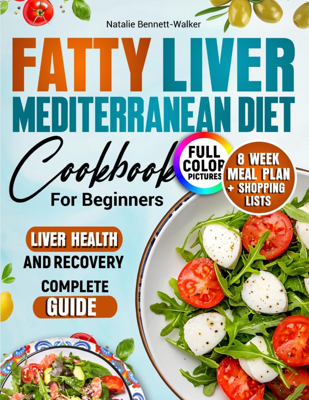 Fatty Liver Mediterranean Diet Cookbook: 100 recipes with photos. 8-week meal plan + shopping lists to improve liver health. Complete Guide by Natalie Bennett-Walker