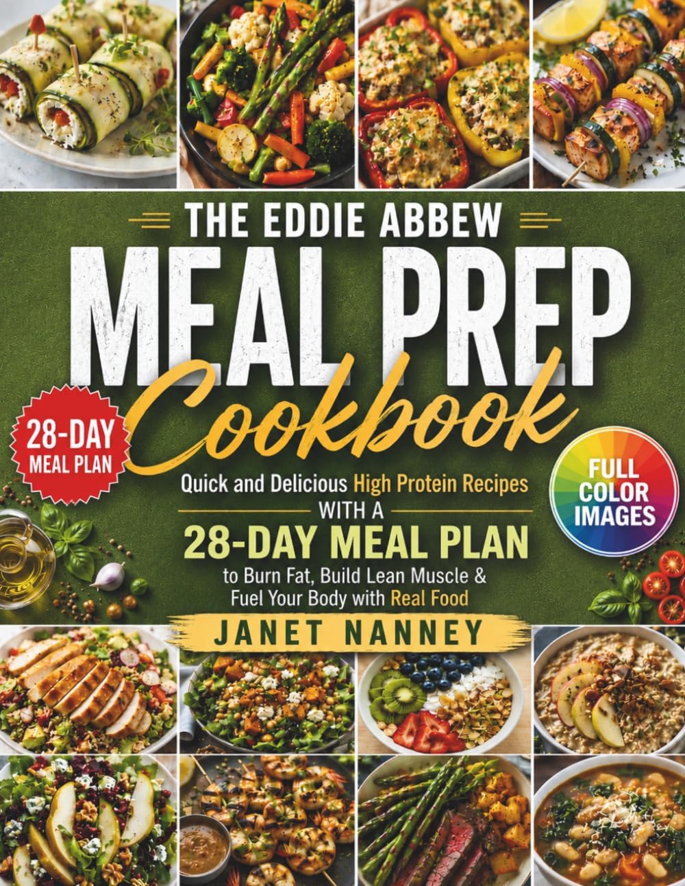The Eddie Abbew Meal Prep Cookbook: Quick and Delicious High Protein Recipes with a 28-Day Meal Plan to Burn Fat, Build Lean Muscle & Fuel Your Body with Real Food by Janet Nanney