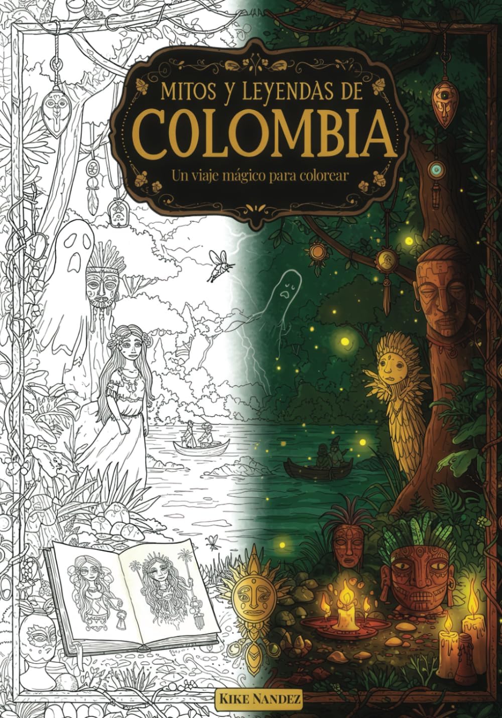 Mitos y Leyendas de Colombia: Un viaje mágico para colorear (Spanish Edition) by Kike Nandez