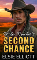 Broken Rancher's Second Chance: A Single Dad Surprise Pregnancy Steamy Romance (Copper River Cowboys) by Elsie Elliott