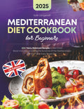 Mediterranean Diet Cookbook for Beginners: 200+ Tasty, Balanced Recipes to Feel Great, Boost Immunity, and Bring the Sunshine of the Mediterranean to Your Table Every Single Day by Kyle Langstaff
