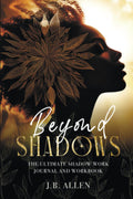 Beyond Shadows: The Ultimate Shadow Work Journal and Workbook for Beginners with 100+ Prompts:: Black Women Heal Your Inner Child and Challenge Your ... Self love & Self-Care Books for Black Women) by J B Allen