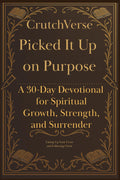 CrutchVerse: Picked It Up on Purpose: A 30-Day Devotional on Taking Up Your Cross and Following Christ (CrutchVerse: A Devotional Series for Those Learning to Lean) by Jared Baker