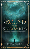 Bound to the Shadow King: An Enemies to Lovers Forced Proximity Romantasy (The Dark Realm Series) by Ruby Vale