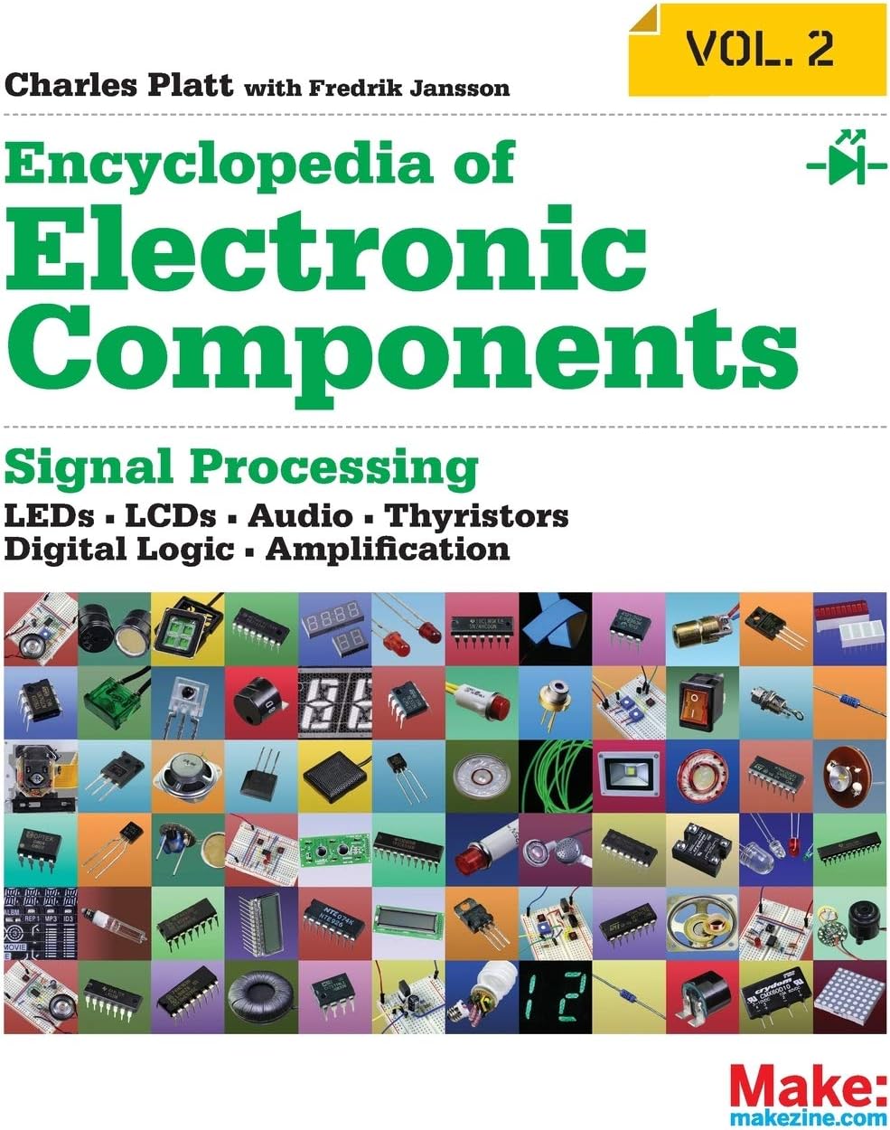 Encyclopedia of Electronic Components Volume 2: LEDs, LCDs, Audio, Thyristors, Digital Logic, and Amplification by Charles Platt