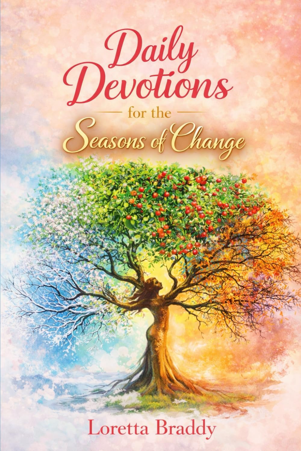 Daily Devotionals for the Seasons of Change by Ms Loretta Braddy