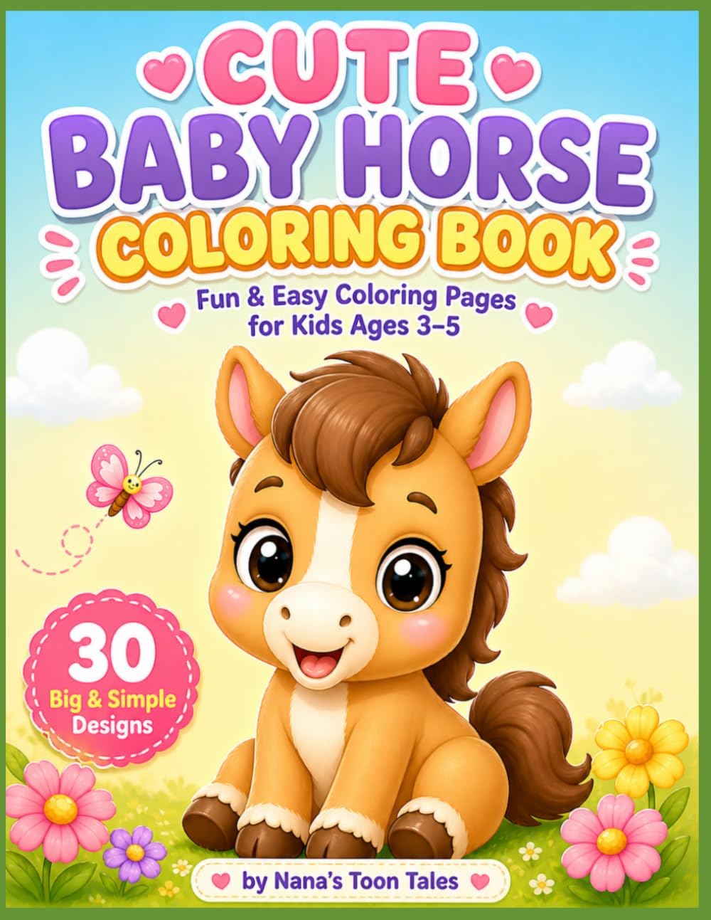 Cute Baby Horse Coloring Book: Fun & Easy Coloring Pages for Kids Ages 3–5 | 30 Big & Simple Horse Designs for Toddlers & Preschoolers by Nana's Toon Tales