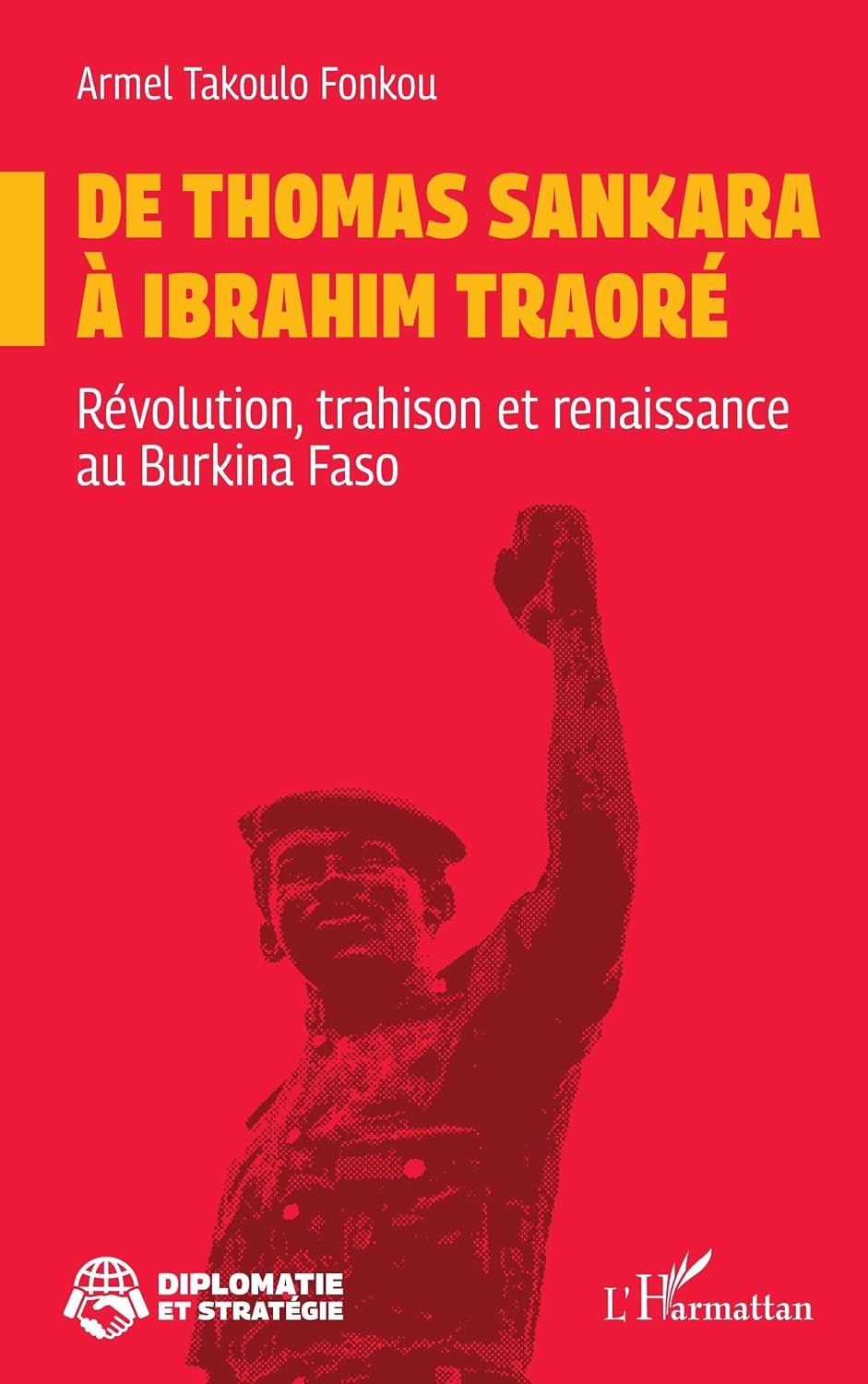 De Thomas Sankara à Ibrahim Traoré: Révolution, trahison et renaissance au Burkina Faso (French Edition) by Armel Takoulo Fonkou