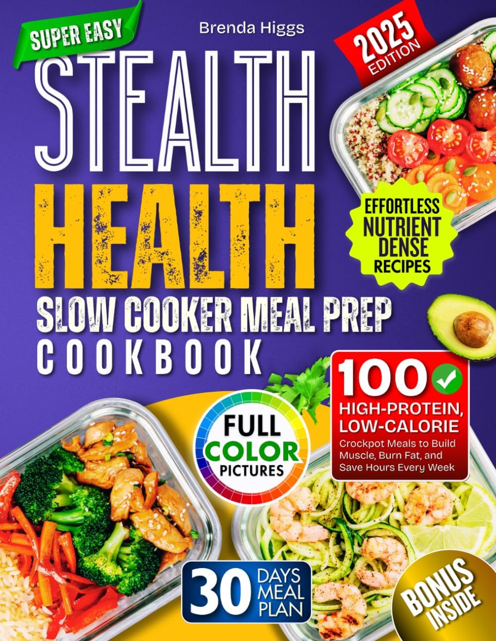 Stealth Health Slow Cooker Meal Prep Cookbook: 100 High‑Protein, Low‑Calorie Crockpot Meals to Build Muscle, Burn Fat, and Save Hours Every Week by Brenda Higgs