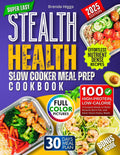 Stealth Health Slow Cooker Meal Prep Cookbook: 100 High‑Protein, Low‑Calorie Crockpot Meals to Build Muscle, Burn Fat, and Save Hours Every Week by Brenda Higgs
