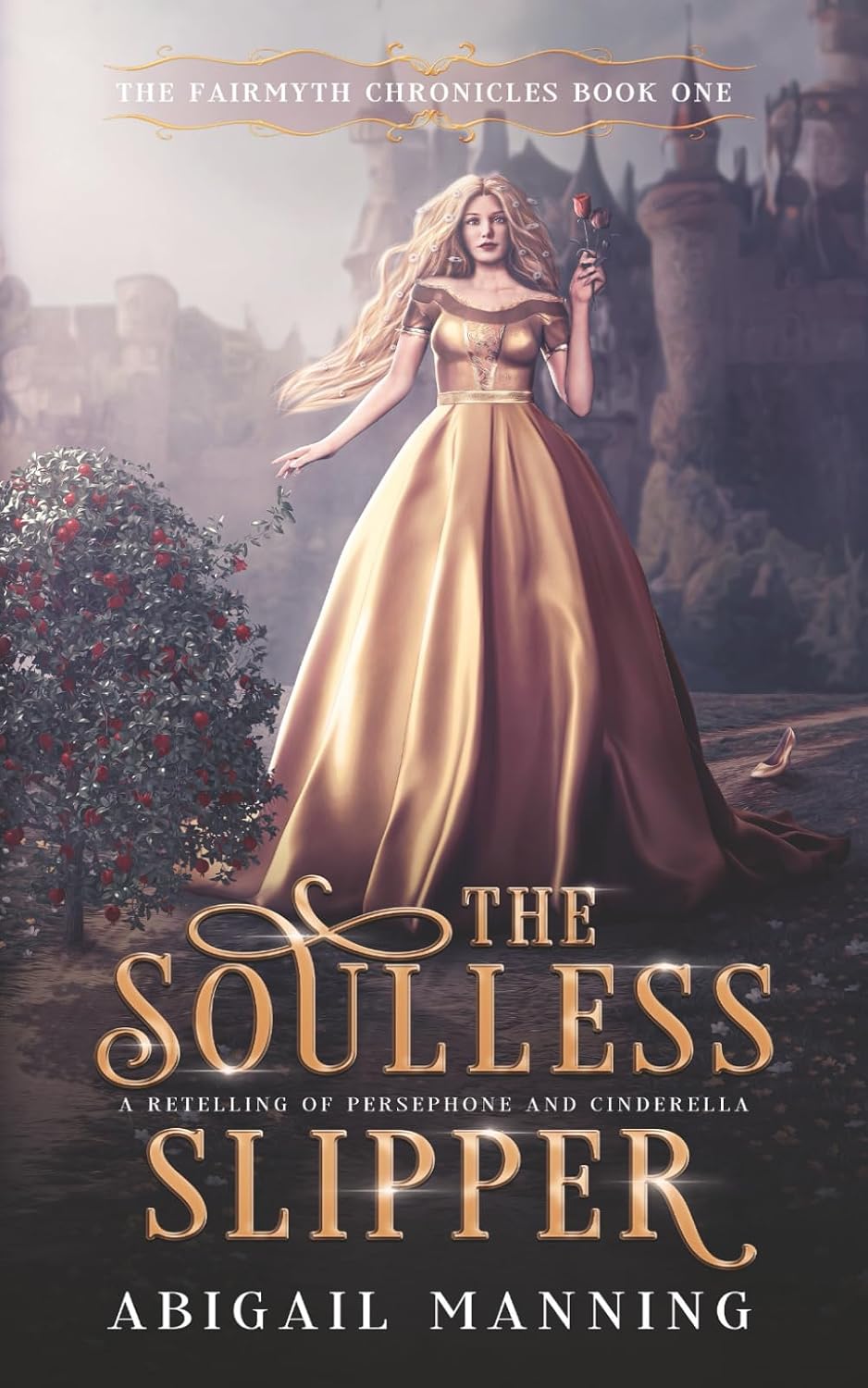 The Soulless Slipper: A Retelling of Persephone and Cinderella (The Fairmyth Chronicles) by Abigail Manning