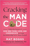 Cracking the Man Code: Unlock the Mystery of How Men Think, Love, and Communicate to Create the Relationship You've Always Wanted by Mat Boggs