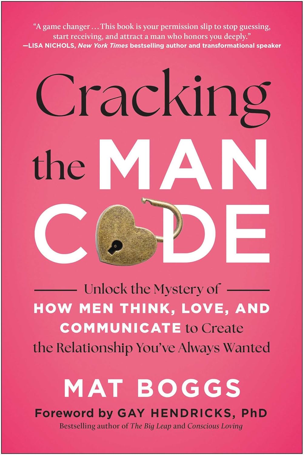 Cracking the Man Code: Unlock the Mystery of How Men Think, Love, and Communicate to Create the Relationship You've Always Wanted by Mat Boggs