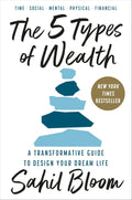 The 5 Types of Wealth: A Transformative Guide to Design Your Dream Life by Sahil Bloom