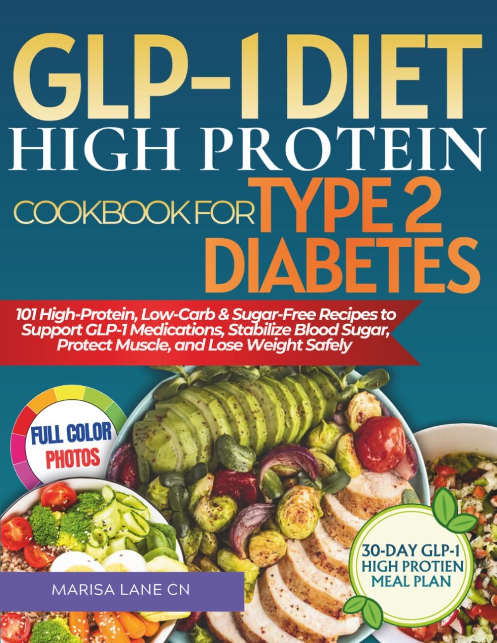 GLP-1 Diet High Protein Cookbook For Type 2 Diabetes: 101 High-Protein, Low-Carb & Sugar-Free Recipes to Support GLP-1 Medications, Stabilize Blood Sugar, Protect Muscle, and Lose Weight Safely by MARISA LANE CN