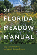 The Florida Meadow Manual: Creating and Maintaining Resilient Green Spaces by Gage Daniel J. LaPierre