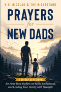 Prayers for New Dads: A 28-Day Devotional for First-Time Fathers on Faith, Fatherhood, and Leading Your Family with Strength by H.S. Nicolas