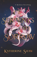 Of Serpents and Sorrow: A Medusa retelling by Katherine Shaw