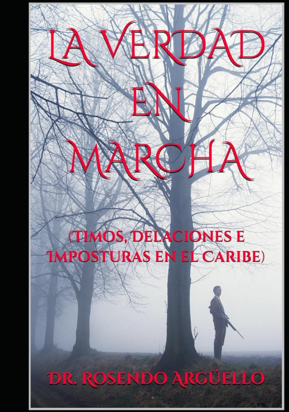 LA VERDAD EN MARCHA: (Timos, Delaciones e Imposturas en el Caribe) (Spanish Edition) by Dr. Rosendo Argüello