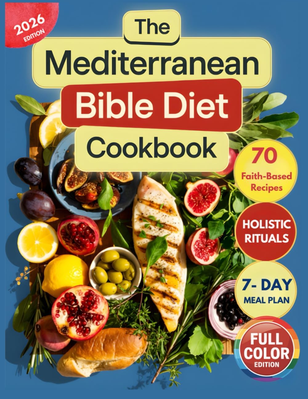 The Mediterranean Bible Diet Cookbook: Ancient Holy Foods for Modern Health and Christian Living with Faith-Based Recipes, Holistic Practices, and a 7-Day Biblical Superfoods Meal Plan, Full Color by Maria Kallos