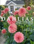 DAHLIAS: Seed to Bloom: The Dahlia Grower's Companion by Kristine Albrecht