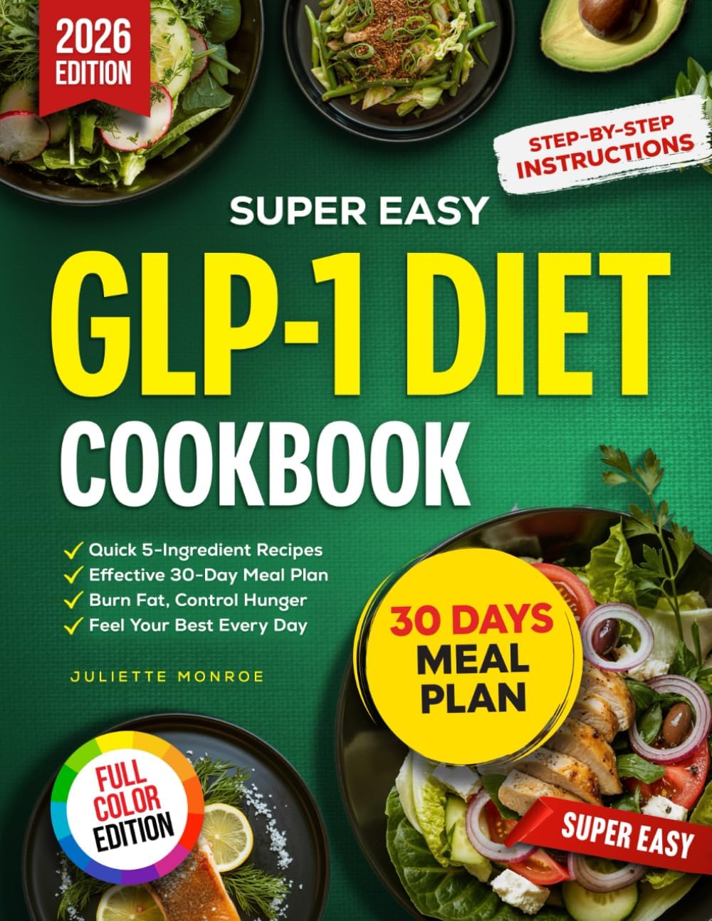 Super Easy GLP-1 Diet Cookbook: Quick 5-Ingredient Recipes and an Effective 30-Day Meal Plan to Burn Fat, Control Hunger, and Feel Your Best Every Day by Juliette Monroe