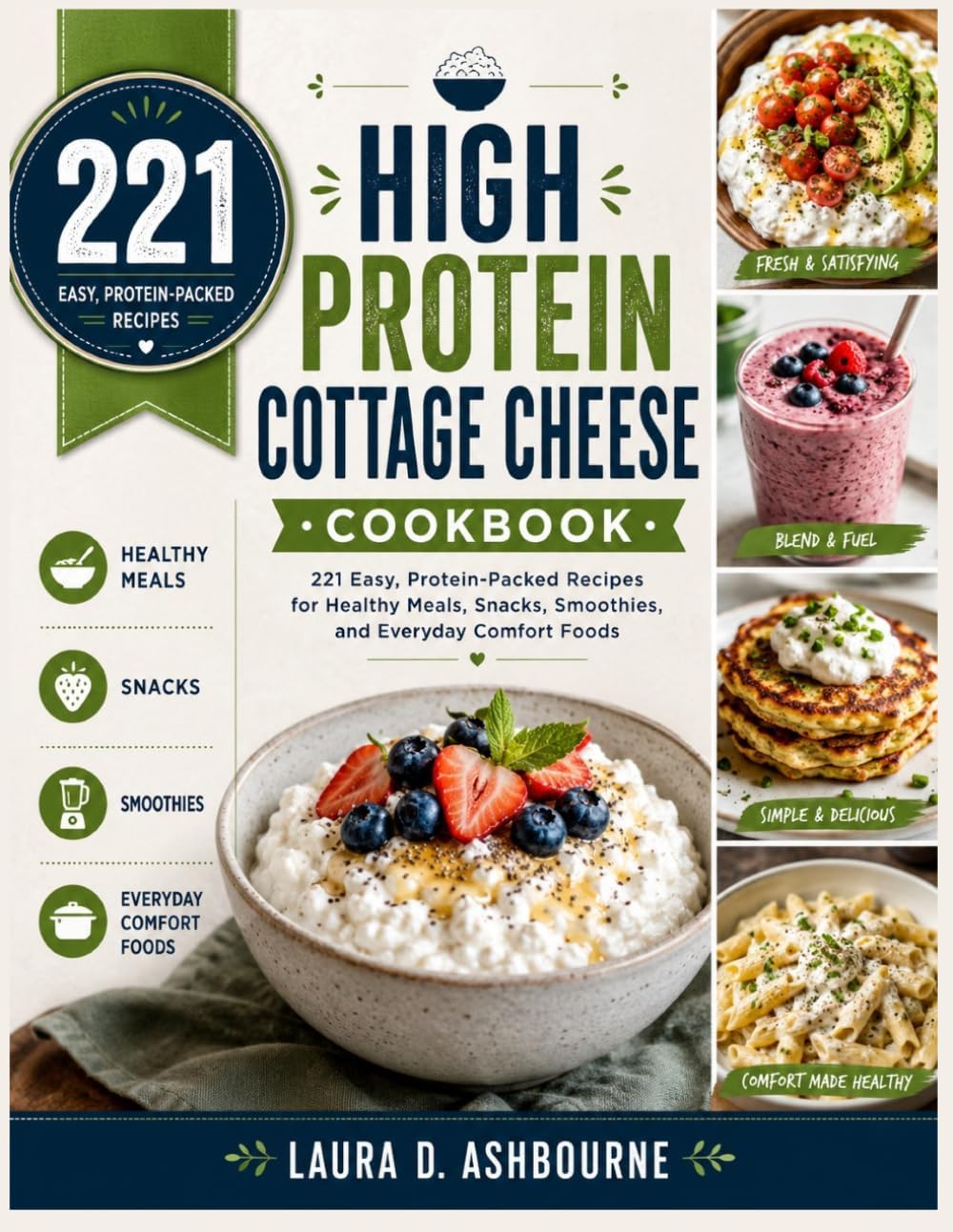 High Protein Cottage Cheese Cookbook: 221 Easy, Protein-Packed Recipes for Healthy Meals, Snacks, Smoothies, and Everyday Comfort Foods by Laura D. Ashbourne