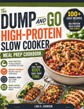The Dump and Go High-Protein Slow Cooker Meal Prep Cookbook: Easy Macro-Friendly Recipes for Weight Loss, Muscle Building, and Healthy Make-Ahead ... Prep and Maximum Flavor (Dump and Go Cooking) by Lida S. Johnson