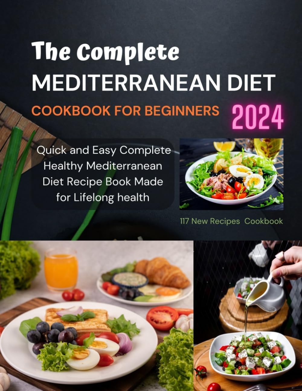 The Complete Mediterranean Diet Cookbook for Beginners 2024: Quick and Easy Complete Healthy Mediterranean Diet Recipe Book Made for Lifelong health by Addison Klein