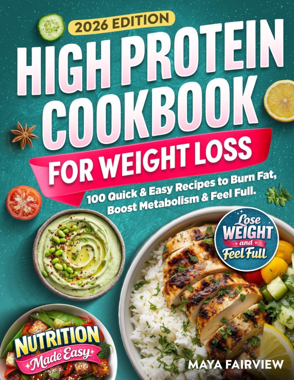 High Protein Cookbook for Weightloss: 100 Quick & Easy Recipes to Burn Fat, Boost Metabolism, & Feel Full by Maya Fairview