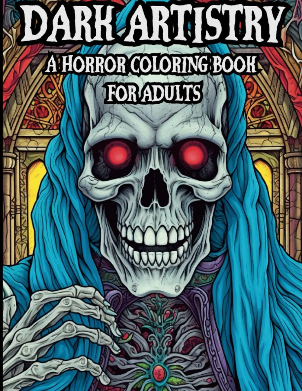 Dark Artistry: A Horror Coloring Book For Adults: Spine Chilling, Creepy, Macabre, Haunting, Illustrations To Color To Provide Stress Relief and ... Realms Adult Horror Coloring Books) by Frosty Hollow Publishing