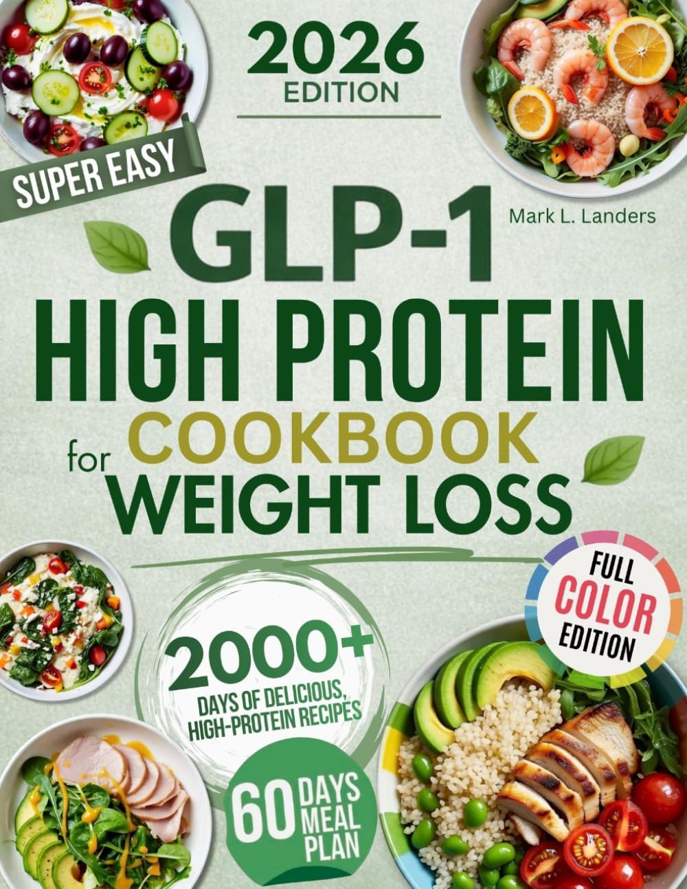 Super Easy GLP-1 High Protein Cookbook for Weight Loss: Protect Muscle, Stop Side Effects, and Lose Weight with Simple, Delicious High-Protein Recipes That Actually Feel Good on GLP-1 by Mark L. Landers