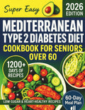 Super Easy Mediterranean Type 2 Diabetes Diet Cookbook for Seniors Over 60: 1200+ days of Quick, Delicious, and Low-Carb Recipes to Manage Blood ... Health, and Lose Weight (DIABETIC COOKBOOKS) by Samantha Greenwell