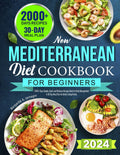 2024 NEW Mediterranean Diet Cookbook for Beginners: 2000+ Days Simple, Quick and Delicious Recipes Book for Body Management | A 30-Day Meal Plan for Better Eating Habits by Margarita A Jarnagin