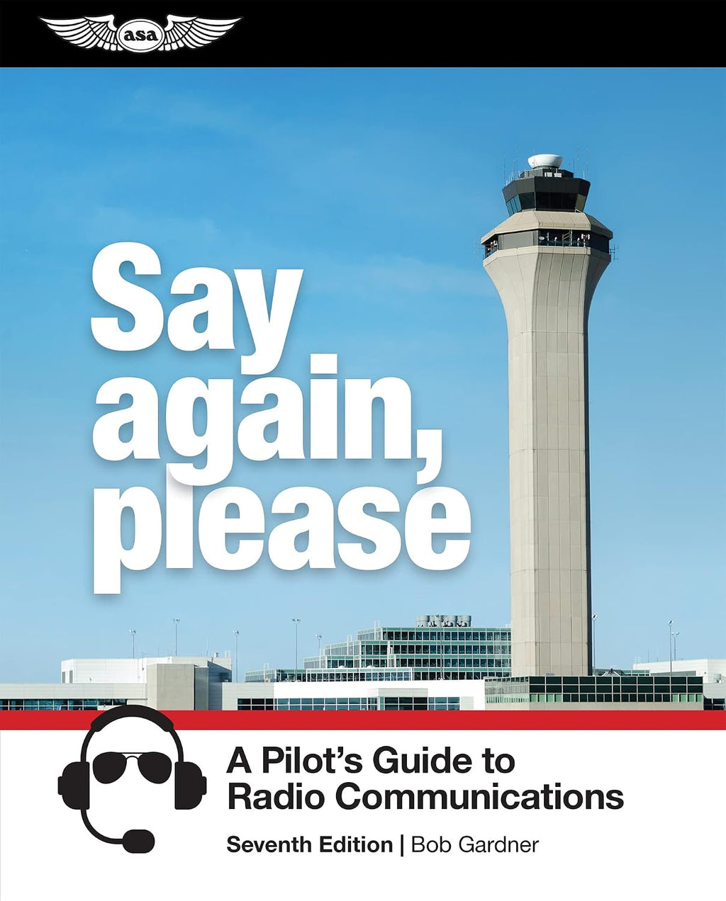 Say Again, Please: A Pilot's Guide to Radio Communications by Bob Gardner