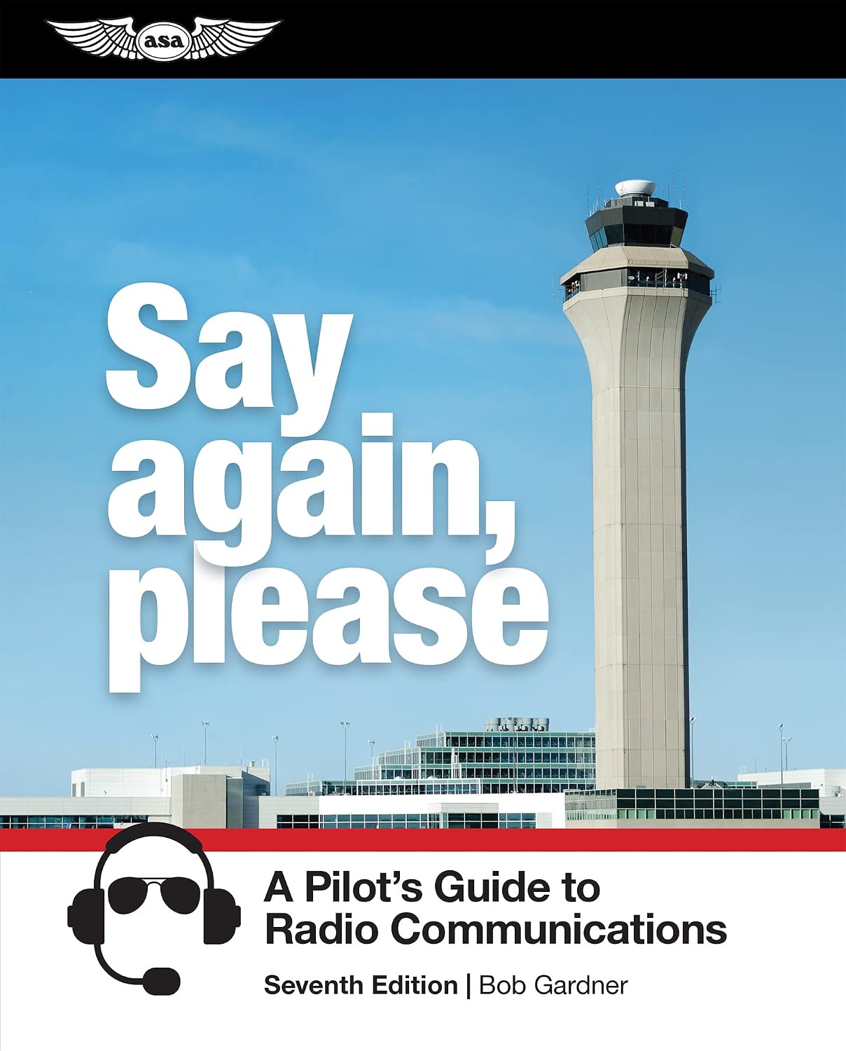Say Again, Please: A Pilot's Guide to Radio Communications by Bob Gardner