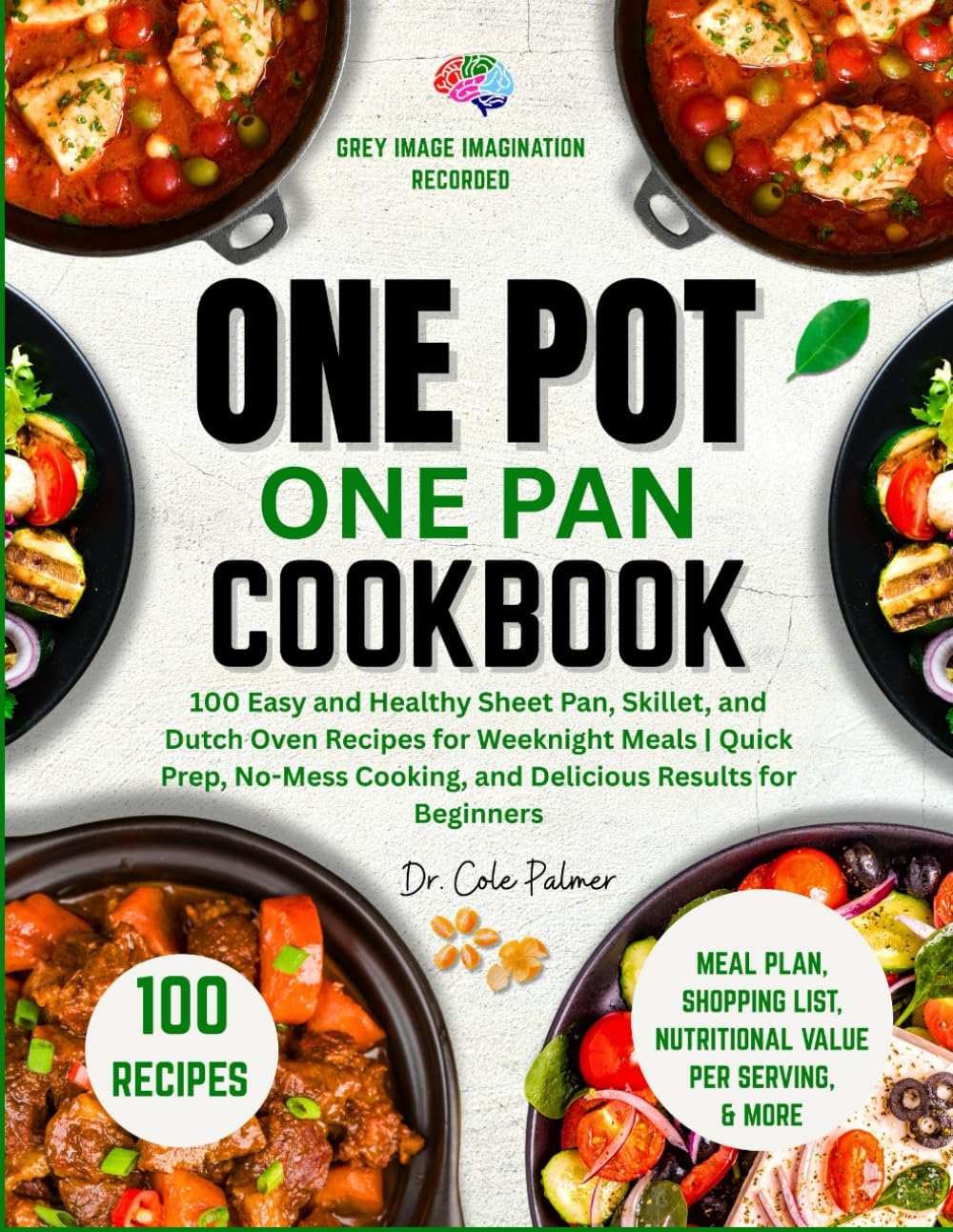 One Pot One Pan Cookbook: 100 Easy and Healthy Sheet Pan, Skillet, and Dutch Oven Recipes for Weeknight Meals | Quick Prep, No-Mess Cooking, and Delicious Results for Beginners by Dr. Cole Palmer